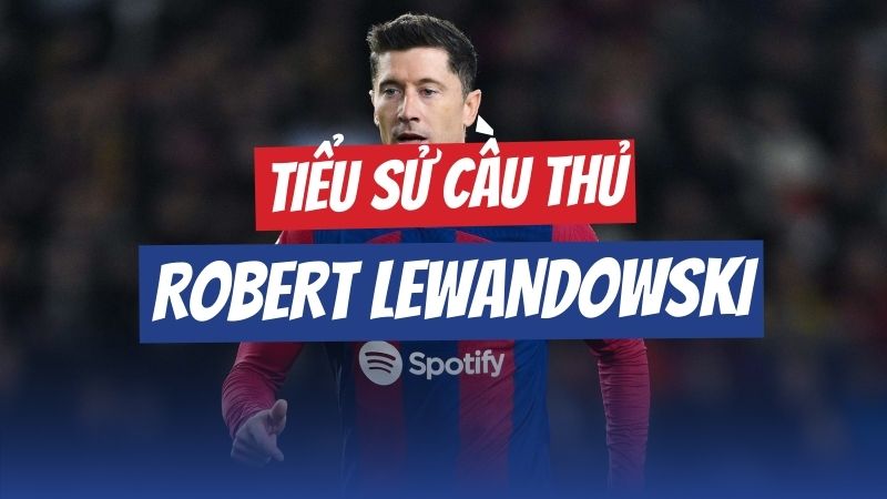 Tiểu sử Robert Lewandowski