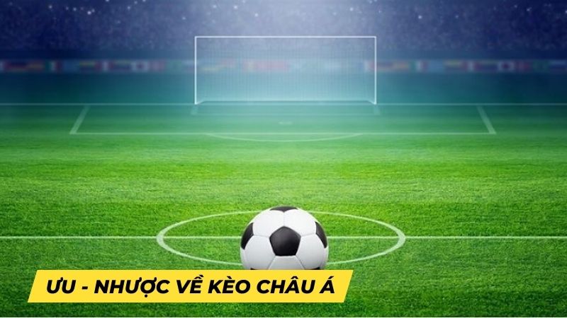 Kèo Châu Á công bằng, đa dạng lựa chọn nhưng phức tạp hơn kèo Châu Âu cho người mới.