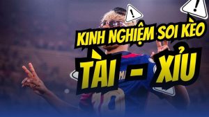 Kinh nghiệm chơi kèo tài xỉu