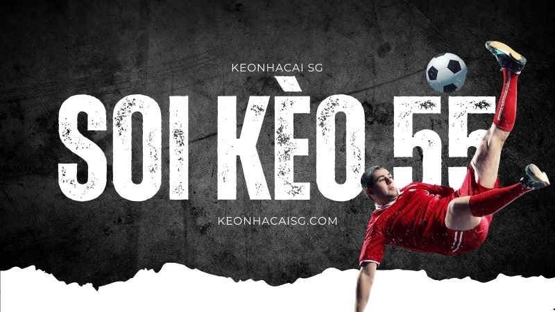 soi kèo nhà cái 55 được nhận định chuẩn xác