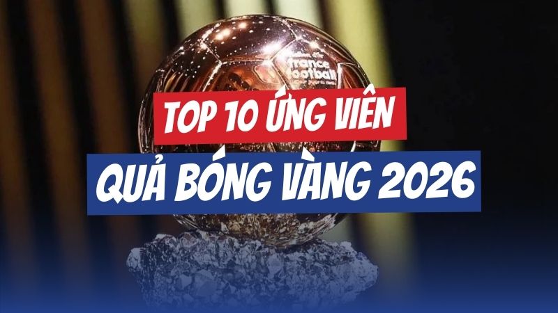top 10 ứng viên quả bóng vàng 2026