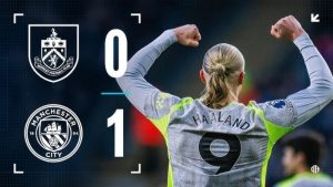 Burnley 0-1 Man City (23/04): Haaland định đoạt trận đấu